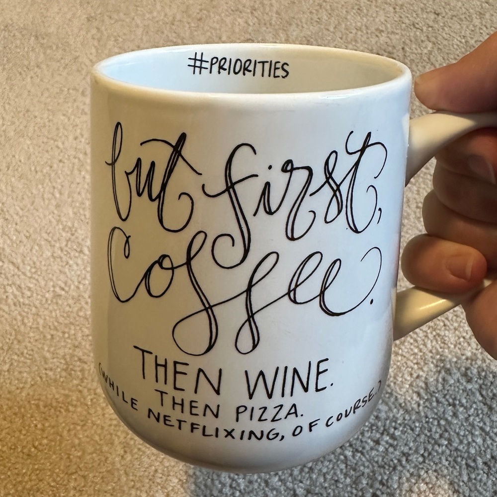 But first coffee, then wine, then pizza, while netflixing…large coffee mug